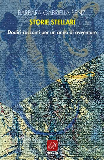 Storie stellari. Dodici racconti per un anno di avventure - Barbara Gabriella Renzi - Libro Ensemble 2019, Officina | Libraccio.it
