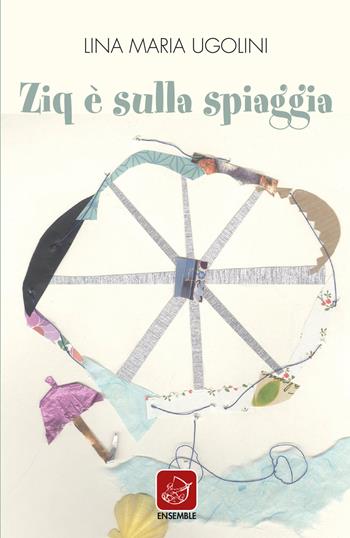 Ziq è sulla spiaggia - Lina Maria Ugolini - Libro Ensemble 2018, Officina | Libraccio.it