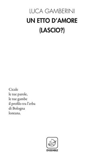 Un etto d'amore (Lascio?) - Luca Gamberini - Libro Ensemble 2018, Alter | Libraccio.it