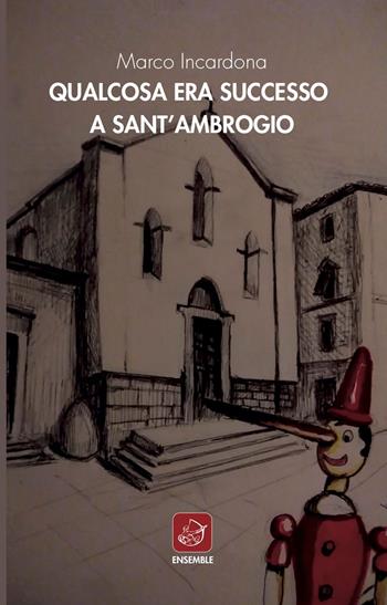Qualcosa era successo a Sant'Ambrogio - Marco Incardona - Libro Ensemble 2019 | Libraccio.it