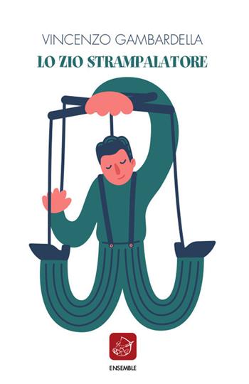 Lo zio strampalatore - Vincenzo Gambardella - Libro Ensemble 2019, Officina | Libraccio.it