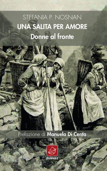 Una salita per amore. Donne al fronte - Stefania P. Nosnan - Libro Ensemble 2019, Officina | Libraccio.it