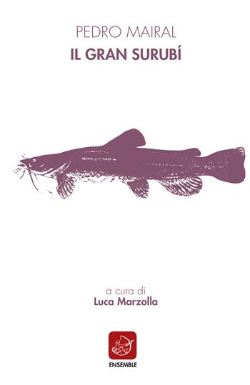 Il gran surubí - Pedro Mairal - Libro Ensemble 2019 | Libraccio.it
