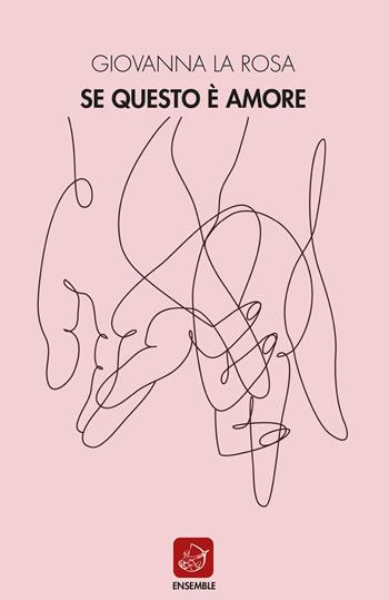 Se questo è amore - Giovanna La Rosa - Libro Ensemble 2019, Officina | Libraccio.it