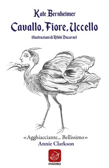 Cavallo fiore uccello - Kate Bernheimer - Libro Ensemble 2020, Échos | Libraccio.it