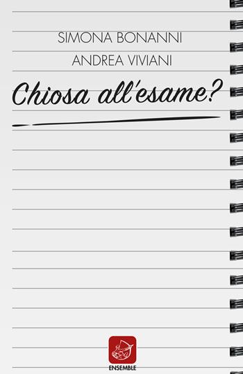 Chiosa all'esame? - Andrea Viviani, Simona Bonanni - Libro Ensemble 2020, Varia | Libraccio.it