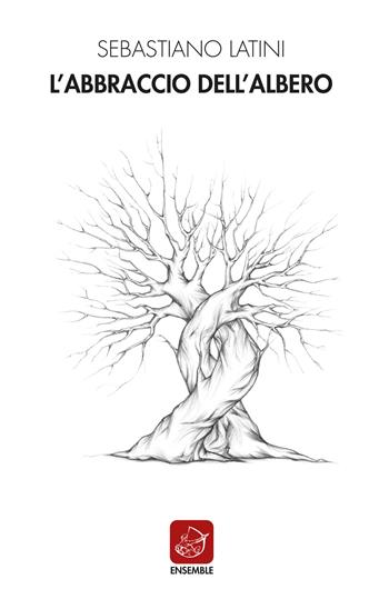 L' abbraccio dell'albero - Sebastiano Latini - Libro Ensemble 2019, Officina | Libraccio.it
