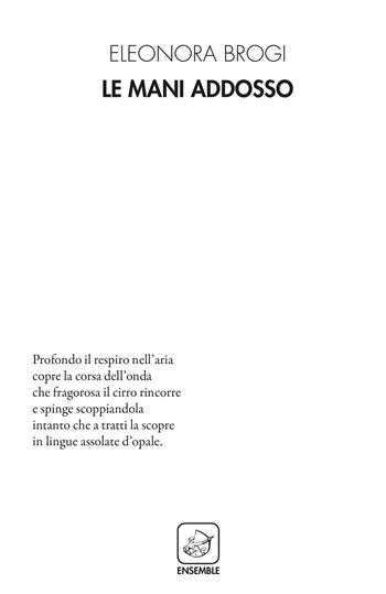 Le mani addosso - Eleonora Brogi - Libro Ensemble 2020, Alter | Libraccio.it