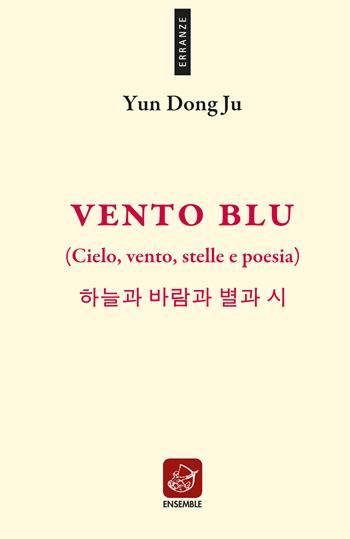 Vento blu. (Cielo, vento, stelle e poesia). Ediz. multilingue - Yun Dong Ju - Libro Ensemble 2020, Erranze | Libraccio.it