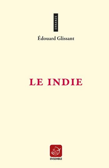 Le Indie - Édouard Glissant - Libro Ensemble 2020, Erranze | Libraccio.it