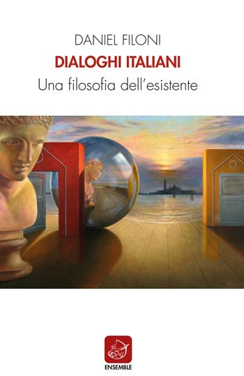 Dialoghi italiani. Una filosofia dell'esistente - Daniel Filoni - Libro Ensemble 2021, Officina | Libraccio.it