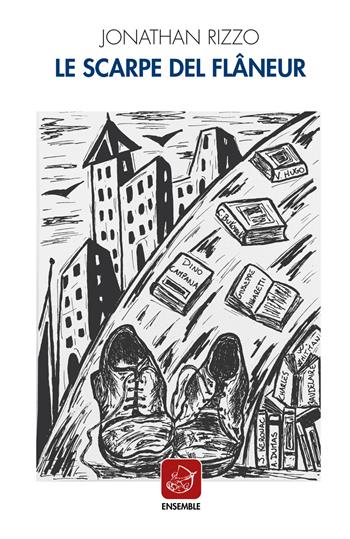 Le scarpe del flâneur - Jonathan Rizzo - Libro Ensemble 2020 | Libraccio.it