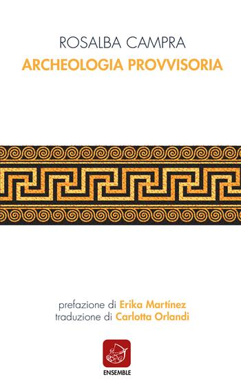 Archeologia provvisoria - Rosalba Campra - Libro Ensemble 2020, Siglo presente | Libraccio.it