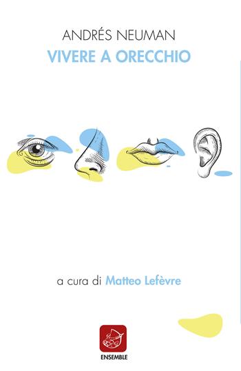 Vivere a orecchio. Ediz. italiana e spagnola - Andrés Neuman - Libro Ensemble 2020, Siglo presente | Libraccio.it