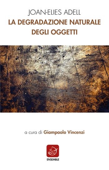 La degradazione naturale degli oggetti - Joan-Elies Adell - Libro Ensemble 2020, Siglo presente | Libraccio.it
