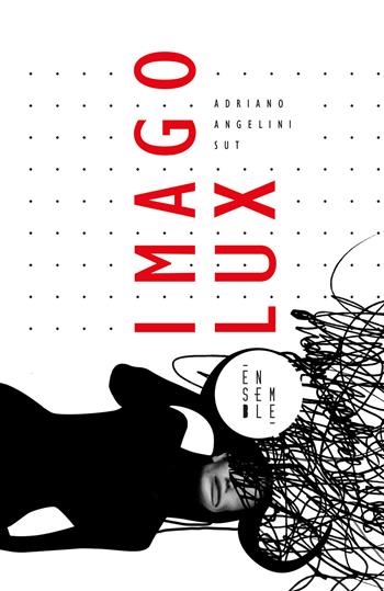 Imago Lux - Adriano Angelini Sut - Libro Ensemble 2020 | Libraccio.it