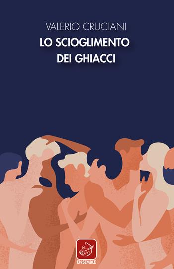 Lo scioglimento dei ghiacci - Valerio Cruciani - Libro Ensemble 2020, Échos | Libraccio.it
