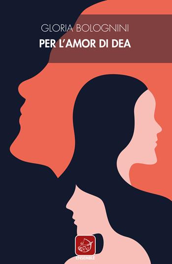 Per l'amor di Dea - Gloria Bolognini - Libro Ensemble 2020, Officina | Libraccio.it