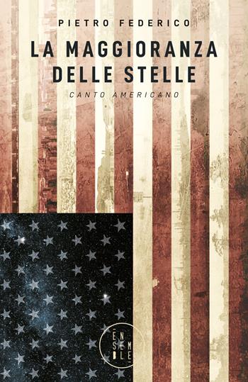 La maggioranza delle stelle. Canto americano - Pietro Federico - Libro Ensemble 2020, Varia | Libraccio.it