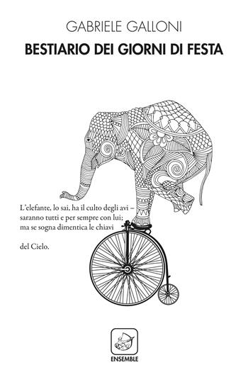 Bestiario dei giorni di festa - Gabriele Galloni - Libro Ensemble 2020, Alter | Libraccio.it