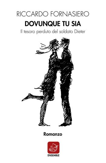 Dovunque tu sia. Il tesoro perduto del soldato Dieter - Riccardo Fornasiero - Libro Ensemble 2021, Échos | Libraccio.it