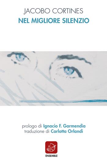Nel migliore silenzio. Ediz. italiana e spagnola - Jacobo Cortines - Libro Ensemble 2021, Siglo presente | Libraccio.it