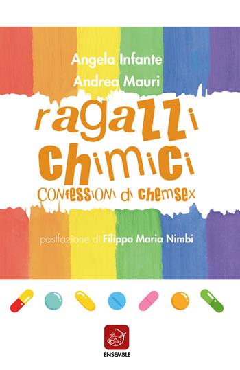 Ragazzi chimici. Confessioni di chemsex - Andrea Mauri, Angela Infante - Libro Ensemble 2020, Officina | Libraccio.it