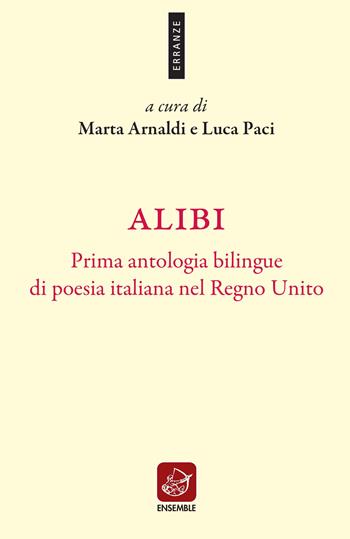 Alibi. Prima antologia bilingue di poesia italiana nel Regno Unito. Ediz. italiana e inglese  - Libro Ensemble 2022, Erranze | Libraccio.it