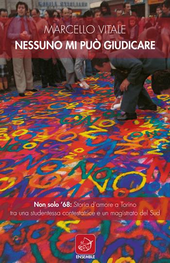 Nessuno mi può giudicare. Non solo '68: storia d'amore a Torino tra una studentessa contestatrice e un magistrato del Sud - Marcello Vitale - Libro Ensemble 2021, Officina | Libraccio.it