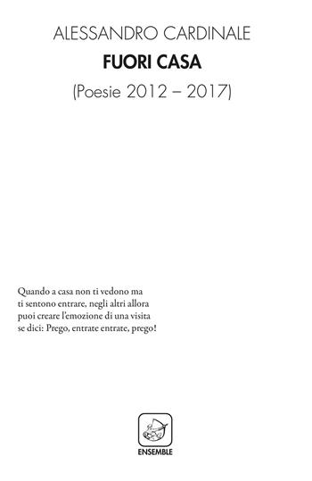 Fuori casa. Poesie 2012-2017 - Alessandro Cardinale - Libro Ensemble 2021, Alter | Libraccio.it