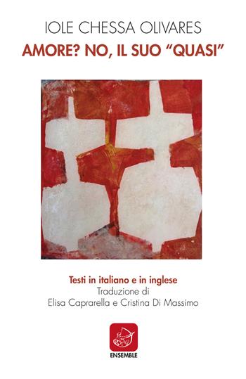 Amore? No, il suo «quasi». Ediz. italiana e inglese - Iole Chessa Olivares - Libro Ensemble 2021 | Libraccio.it