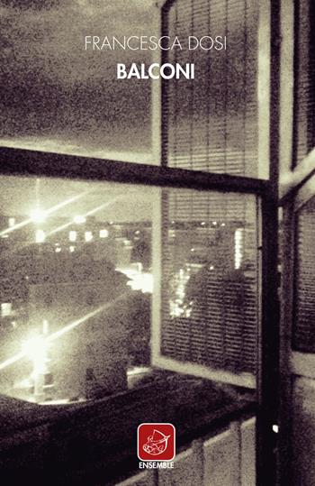 Balconi - Francesca Dosi - Libro Ensemble 2021, Officina | Libraccio.it