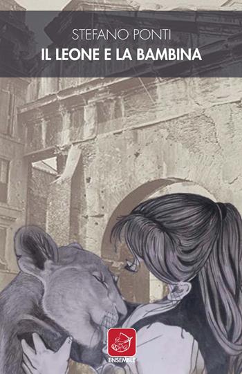 Il leone e la bambina - Stefano Ponti - Libro Ensemble 2021, Officina | Libraccio.it