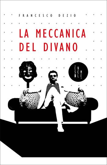 La meccanica del divano - Francesco Dezio - Libro Ensemble 2021, Solstizio | Libraccio.it