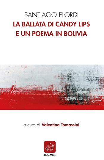 La ballata di Candy Lips e un poema in Bolivia. Testo spagnolo a fronte - Santiago Elordi - Libro Ensemble 2021, Siglo presente | Libraccio.it