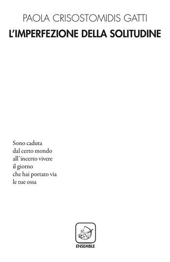 L'imperfezione della solitudine - Paola Crisostomidis Gatti - Libro Ensemble 2021, Alter | Libraccio.it