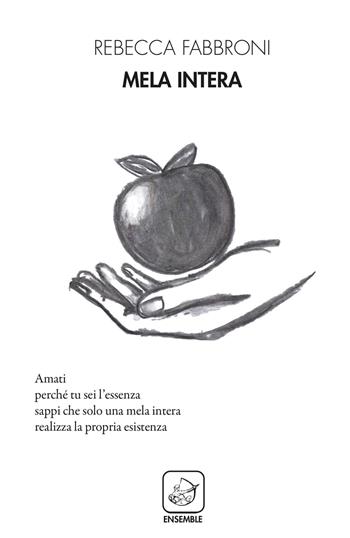 Mela intera - Rebecca Fabbroni - Libro Ensemble 2021, Alter | Libraccio.it