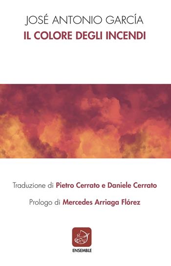 Il colore degli incendi - José Antonio García - Libro Ensemble 2022, Siglo presente | Libraccio.it