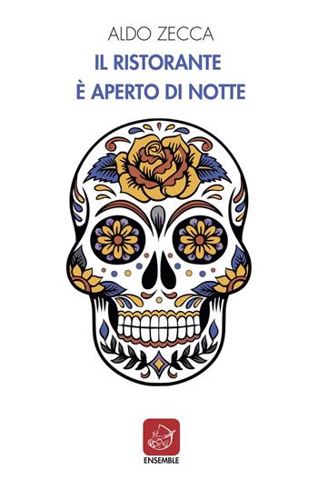 Il ristorante è aperto di notte - Aldo Zecca - Libro Ensemble 2022, Officina | Libraccio.it