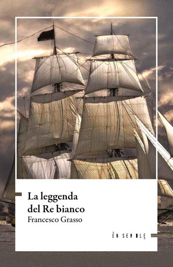 La leggenda del re bianco - Francesco Grasso - Libro Ensemble 2022, Échos | Libraccio.it