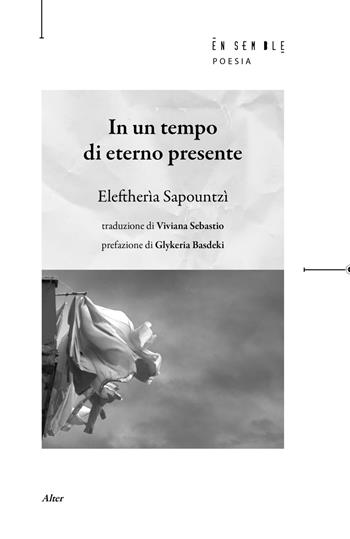 In un tempo di eterno presente. Testo greco a fronte - Eleftherìa Sapountzì - Libro Ensemble 2022, Alter | Libraccio.it