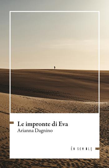 Le impronte di Eva - Arianna Dagnino - Libro Ensemble 2022, Échos | Libraccio.it