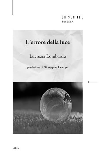 L' errore della luce - Lucrezia Lombardo - Libro Ensemble 2022, Alter | Libraccio.it