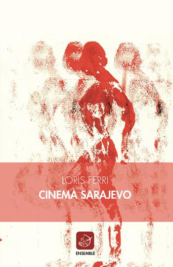 Cinema Sarajevo - Loris Ferri - Libro Ensemble 2022, Affluenti | Libraccio.it
