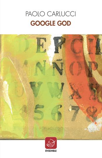 Google God - Paolo Carlucci - Libro Ensemble 2022, Alter | Libraccio.it