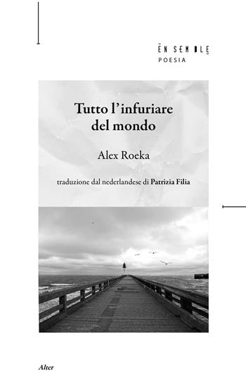 Tutto l'infuriare del mondo. Testo olandese a fronte - Alex Roeka - Libro Ensemble 2022, Alter | Libraccio.it