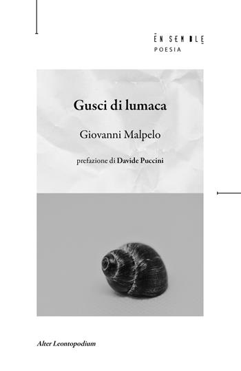 Gusci di lumaca - Giovanni Malpelo - Libro Ensemble 2022, Leontopodium | Libraccio.it