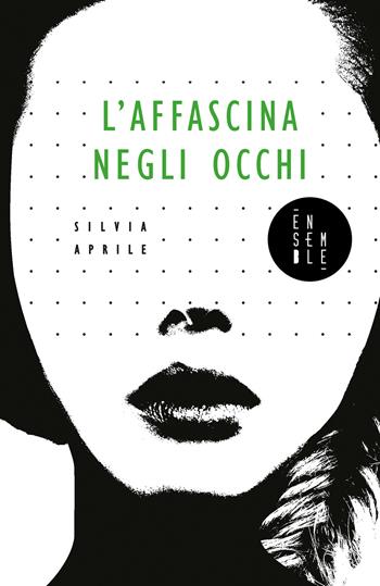 L'affascina negli occhi - Silvia Aprile - Libro Ensemble 2022, Solstizio | Libraccio.it