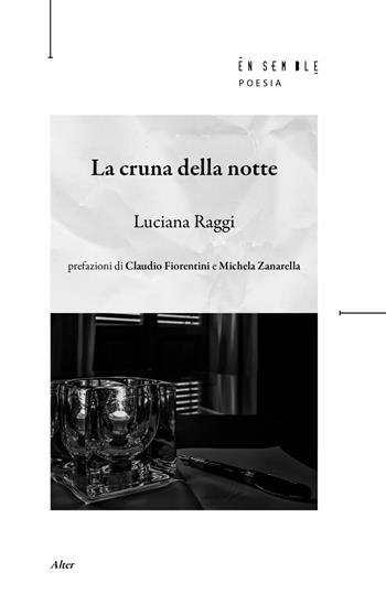 La cruna della notte - Luciana Raggi - Libro Ensemble 2022, Alter | Libraccio.it
