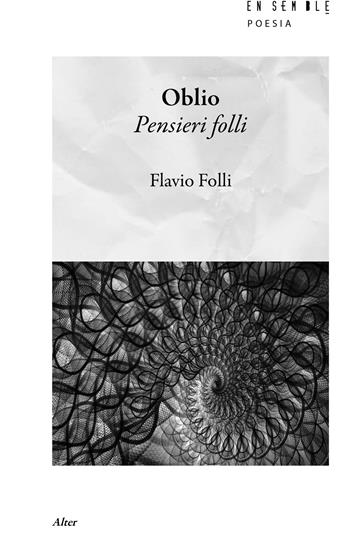 Oblio. Pensieri folli - Flavio Folli - Libro Ensemble 2022, Alter | Libraccio.it